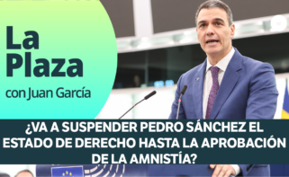 La Plaza: ¿Va a suspender Pedro Sánchez el Estado de Derecho hasta la aprobación de la amnistía?